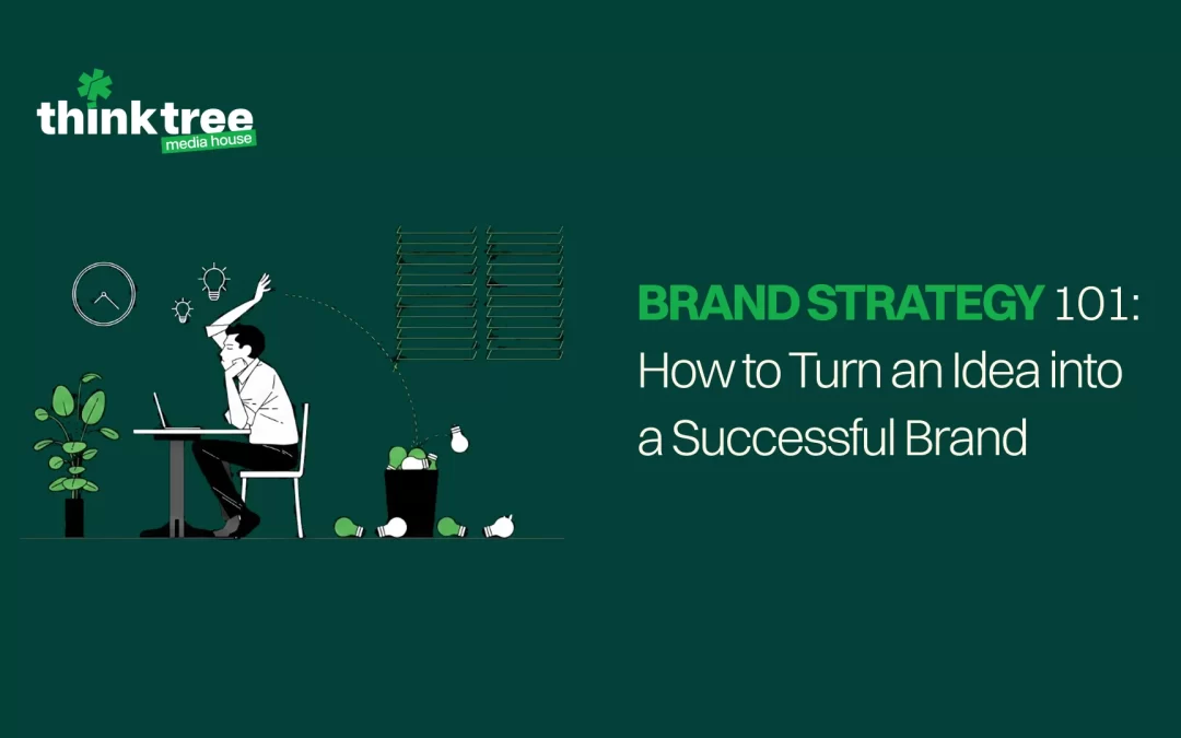 Brand Strategy 101: How to Turn an Idea into a Successful Brand
