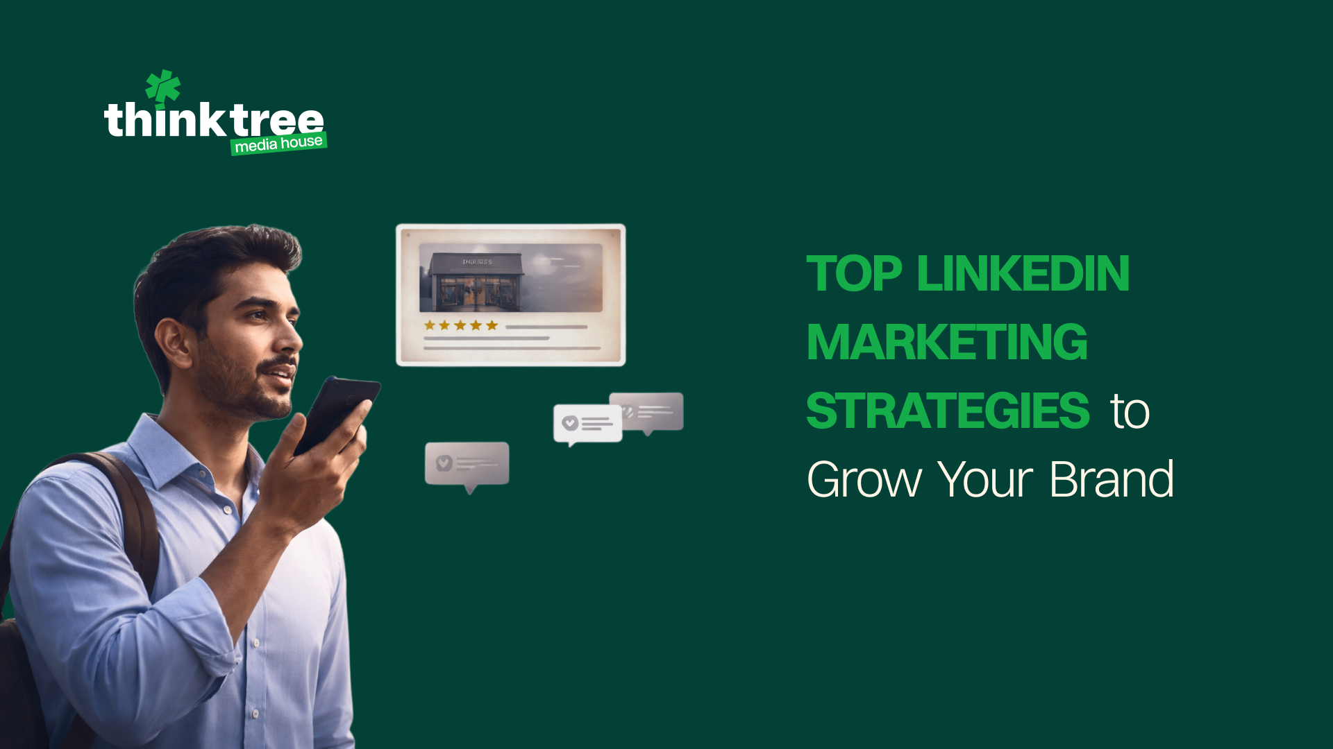 Professional man using a smartphone and looking at a digital review notification, next to text reading 'Top LinkedIn Marketing Strategies to Grow Your Brand' on a dark green background with the Think Tree Media House logo