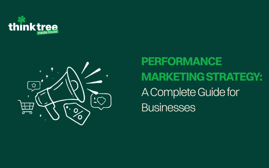Performance Marketing Strategy: A Complete Guide for Businesses