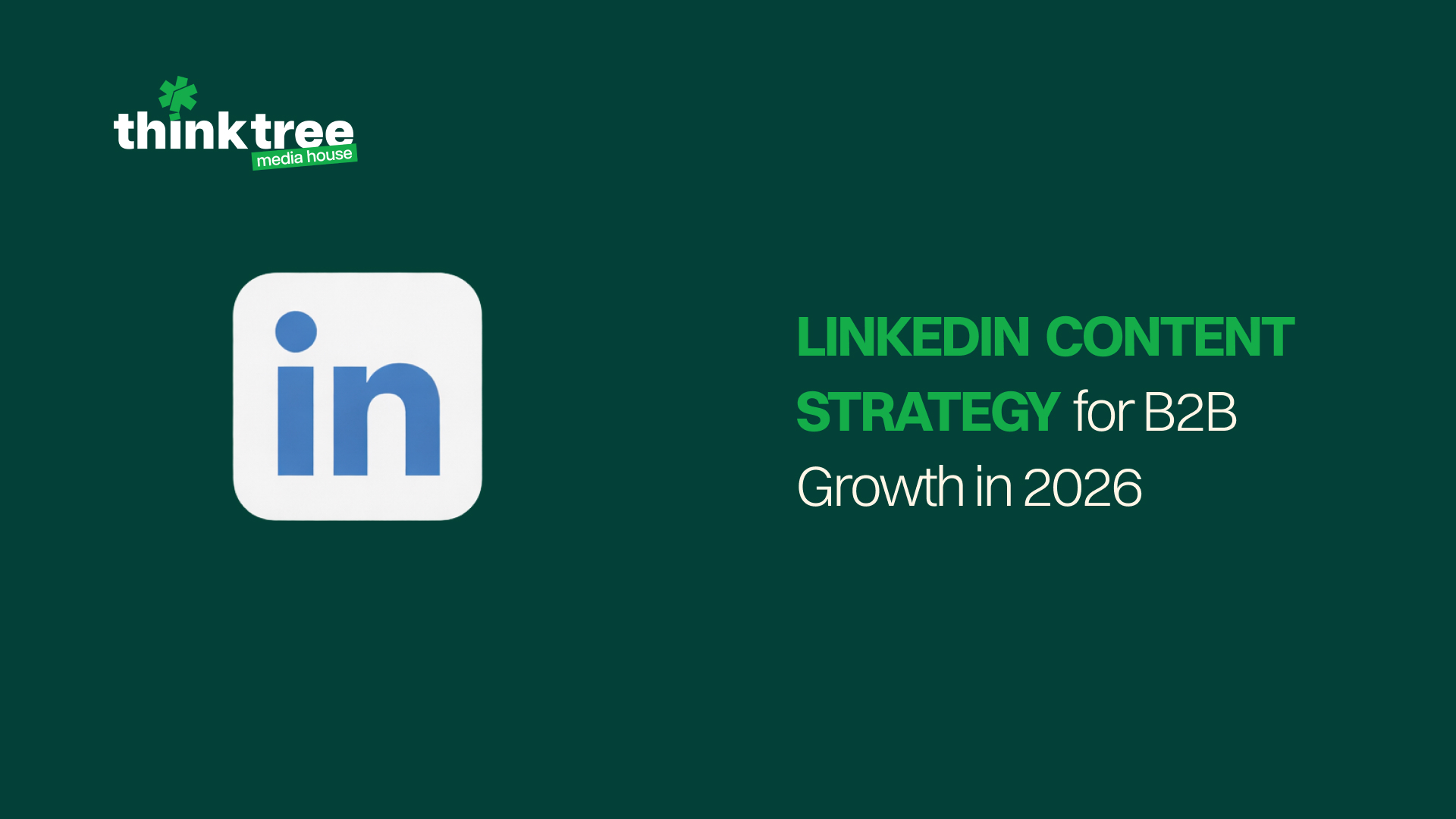 LinkedIn B2B marketing strategy 2026. B2B LinkedIn content ideas for organic growth and lead generation, presented by Think Tree Media House.