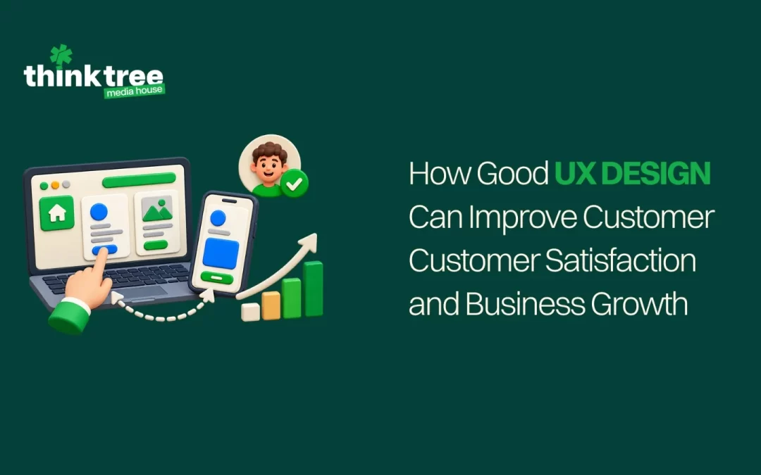 How Good UX Design Can Improve Customer Satisfaction and Business Growth