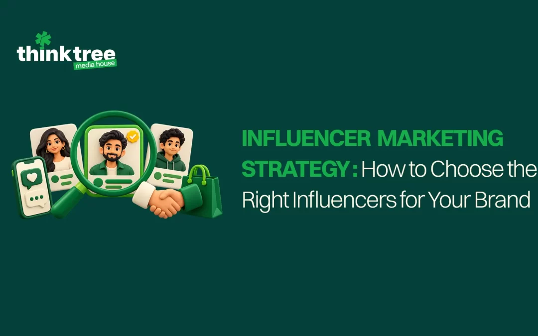 Influencer Marketing Strategy: How to Choose the Right Influencers for Your Brand